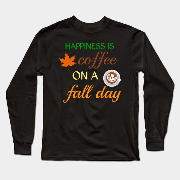 Happiness is coffee on a fall day Long Sleeve T-Shirt by zeevana